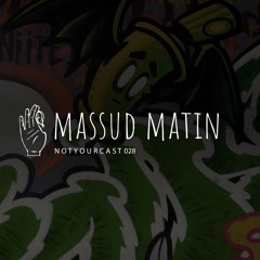 notyourcast 028 / Massud Matin