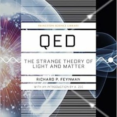 Download⚡️(PDF)❤️ QED: The Strange Theory of Light and Matter (Princeton Science Library, 90) Online