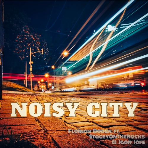 Noisy City - Florian Boden ft. StaceyOnTheRocks & Igor Iofe