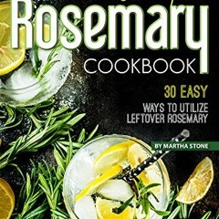 [FREE] KINDLE 📜 Simple Rosemary Cookbook: 30 Easy Ways to Utilize Leftover Rosemary