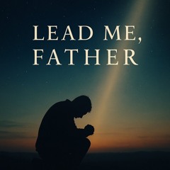 Lead Me, Father