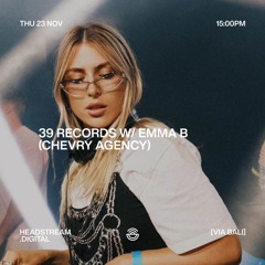 39 RECORDS w/ EMMA B - Thursday 23th November