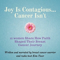 Read ❤️ PDF Joy Is Contagious...Cancer Isn't: 12 Women Share How Faith Shaped Their Breast Cance