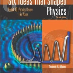 [FREE] PDF 📝 Six Ideas That Shaped Physics: Unit Q - Particles Behaves Like Waves by
