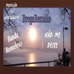 BregaRemake - Não Me Deixe - Banda Remelexo - Prod - DJ Luiz Cláudio