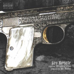 Jay Royale ft Ill Conscious - Pearl Handle (Prod. by Ice Rocks, Cuts by DJ Grazzhoppa)