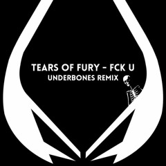 Tears Of Fury - Fck U (Underbones Remix) [Free Download]