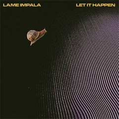 Lame TAME IMPALA - Let It Happen Slowly (Radio Edit)