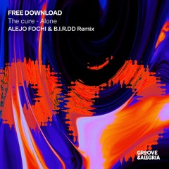 FREE DOWNLOAD: The Cure - Alone (Alejo Fochi & B.I.R.DD Remix)