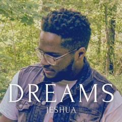 Jeshua Yancey - DREAMS