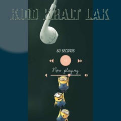 Kidd Kralt Lak - 60 Seconds.mp3