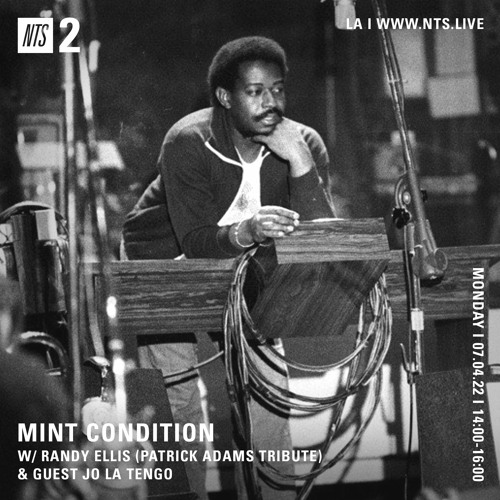 Mint Condition w Jo La Tengo and a Patrick Adams Tribute (NTS) 07.04.22