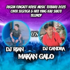 DUGEM FUNGKOT HOUSE MUSIC TERBARU 2023 DJ RIAN vs DJ CANDRA  CINTA SEGITIGA vs HATI YANG KAU SAKITI