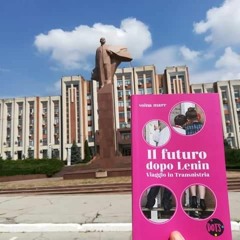 Il futuro dopo Lenin. Viaggio in Transnistria