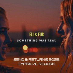 Eli & Fur x Super8 & Tab - Something Was Real - Send & Return's Empirical Private Rework