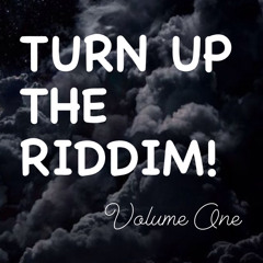 TURN UP THE RIDDIM! VOLUME ONE