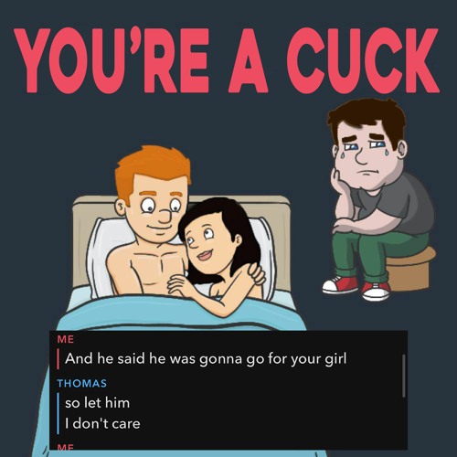 YOU'RE A CUCK (Reupload)