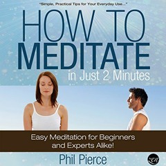 Get KINDLE PDF EBOOK EPUB How to Meditate in Just 2 Minutes: Easy Meditation for Begi