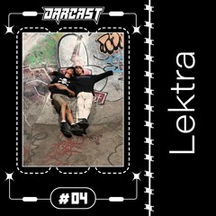 DARCAST #4 - LEKTRA