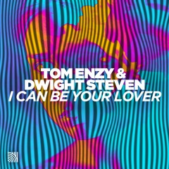 Tom Enzy & Dwight Steven - I Can Be Your Lover