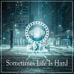 E.P.I.C -  Sometimes Life Is Hard