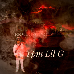 Ypm Lil G - Reminiscing( Prod by Iamfadedzilla)
