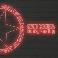 CF Premiere: Matt Correa - Funky Feeling [Guerrilla Records]