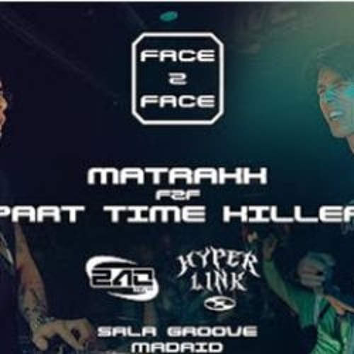 MATRAKK F2F PART TIME KILLER  FACE 2 FACE - HYPERLINK SPECIAL  SALA GROOVE MADRID
