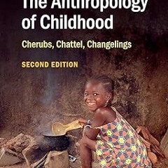 [Downl0ad-eBook] The Anthropology of Childhood: Cherubs, Chattel, Changelings Written  David F.