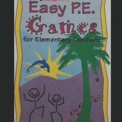 ❤Book⚡[PDF]✔ Easy P.E. Games for Elementary School Teachers