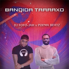 DJ FOFO-JAH x POEMA BEATZ - BANDIDA TARRAXO