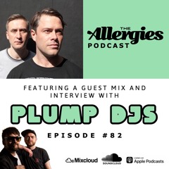 The Allergies Podcast Ep. #82 (with Guests Plump DJs)