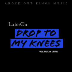 LaterOn ~ Drop To My Knees Pro