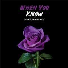 Craig Reeves - When You Know (feat. Kimera Morrell)
