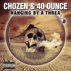CHOZEN X 40 0UNCE -HANGING BY A THREAD (PROD DJ ANDRO MANE)