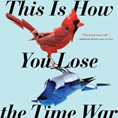 [Read] EBOOK 💛 This Is How You Lose the Time War by  Amal El-Mohtar &  Max Gladstone