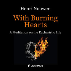 READ KINDLE 📂 With Burning Hearts: A Meditation on the Eucharistic Life by  Henri No