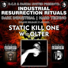 W=OLTER @ D.C.P. & FAKOM UNITED PRESENTS ☆INDUSTRIAL RESURRECTION RITUALS☆