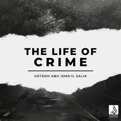 The Life Of Crime (Khutbah) - Ustādh Abu Ismail Salik