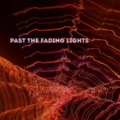 PAST THE FADING LIGHTS