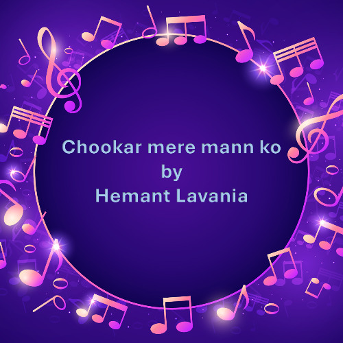 Chhookar Mere Man Ko by Hemant Lavania