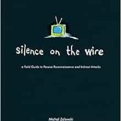 [GET] [PDF EBOOK EPUB KINDLE] Silence on the Wire: A Field Guide to Passive Reconnaissance and Indir