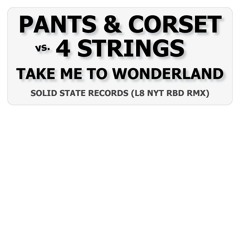 Pants & Corset vs. 4 Strings - Take Me To Wonderland (L8 NYT RBD RMX)