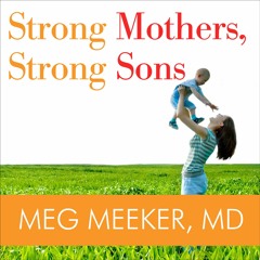 Ebook PDF Strong Mothers, Strong Sons: Lessons Mothers Need to Raise Extraordinary Men