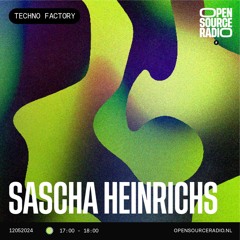 Sascha Heinrichs - Techno Factory OSR Takeover 240512