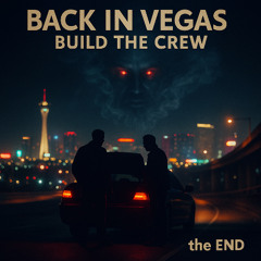 Back in Vegas: Build the Crew (Interlude) - the END