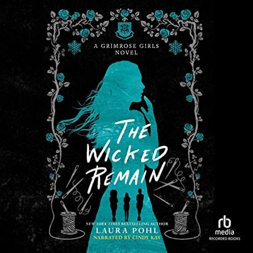 Read [EPUB KINDLE PDF EBOOK] The Wicked Remain: Grimrose Girls, Book 2 by  Laura Pohl