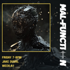 Week 41 Malfunction Radio - With Jake Duval