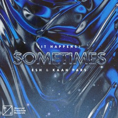 ESH & Kaan Pars - [It Happens] Sometimes [OUT NOW]