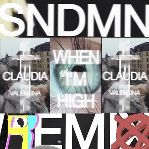 Claudia Valentina - When I’m High (SNDMN Remix)